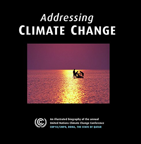 Stock image for Addressing Climate Change for Future Generations: An Illustrated Biography of the Annual United Nations Climate Change Conference COP18/CMP8, Doha, the State of Qatar for sale by Books-FYI, Inc.