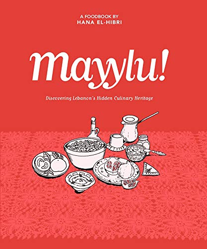 Stock image for Mayylu!: Discovering Lebanons Hidden Culinary Heritage [Hardcover] El-Hibri, Hana for sale by Lakeside Books