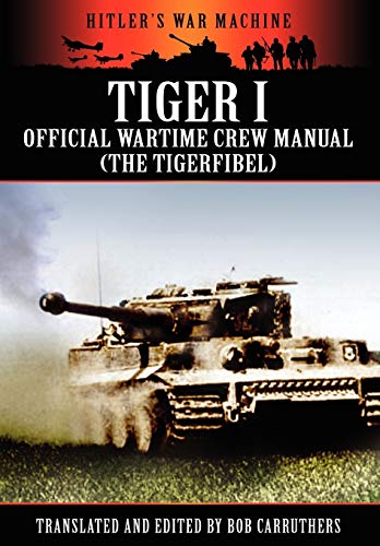 9781908538055: Tiger I - Official Wartime Crew Manual (the Tigerfibel) (Hitler's War Machine)