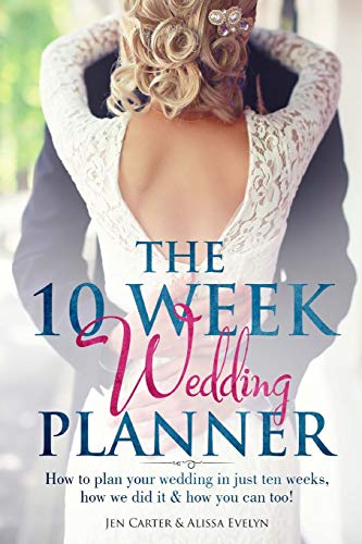 Stock image for The 10 Week Wedding Planner: How to plan your wedding in just ten weeks, how we did it & how you can too! for sale by GF Books, Inc.