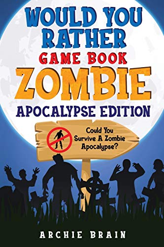 Stock image for Would You Rather - Zombie Apocalypse Edition: Could You Survive A Zombie Apocalypse? Hypothetical Questions, Silly Scenarios & Funny Choices Survival for sale by ThriftBooks-Dallas