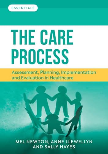 Beispielbild fr The Care Process: assessment, planning, implementation and evaluation in healthcare (Essentials) zum Verkauf von Monster Bookshop