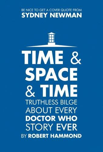 Stock image for Time & Space & Time: Truthless Bilge About Every Doctor Who Story Ever for sale by Westland Books