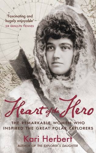 Stock image for Heart of the Hero: The Remarkable Women Who Inspired the Great Polar Explorers for sale by medimops