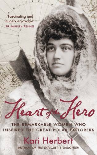 Stock image for Heart of the Hero: The Remarkable Women Who Inspired the Great Polar Explorers for sale by WorldofBooks