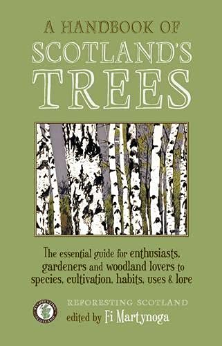 9781908643827: A Handbook of Scotland's Trees: The Essential Guide for Enthusiasts, Gardeners and Woodland Lovers to Species, Cultivation, Habits, Uses & Lore
