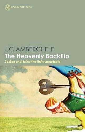 Beispielbild fr The Heavenly Backflip: Seeing and Being the Unfigureoutable zum Verkauf von Irish Booksellers