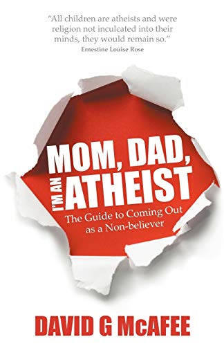 Imagen de archivo de Mom, Dad, I'm an Atheist: The Guide to Coming Out as a Non-believer a la venta por Bookmans
