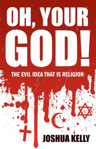 Imagen de archivo de Oh, Your God! the Evil Idea That Is Religion a la venta por Half Price Books Inc.