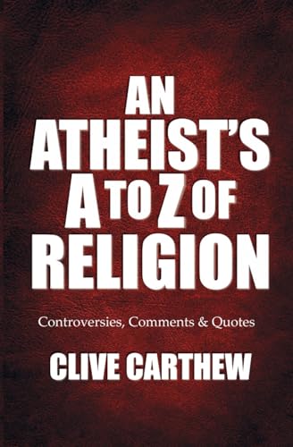 Imagen de archivo de An Atheist*s A to Z of Religion: Controversies, Comments and Quotes a la venta por dsmbooks