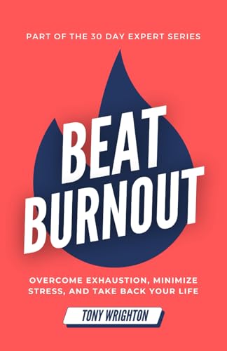 Stock image for Beat Burnout: Overcome Exhaustion, Minimize Stress, and Take Back Your Life in 30 Days (30 Day Expert Series) for sale by Books Unplugged