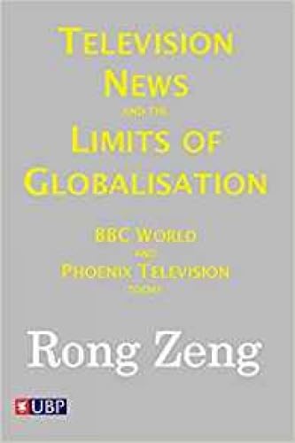 Stock image for Television News and the Limits of Globalisation: BBC World and Phoenix Television Today for sale by ThriftBooks-Atlanta