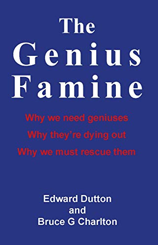 Imagen de archivo de The Genius Famine: Why we need geniuses, why they are dying out, why we must rescue them a la venta por GF Books, Inc.