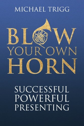 Imagen de archivo de Blow Your Own Horn: Successful Powerful Presenting a la venta por WorldofBooks