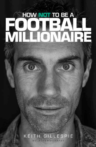 Beispielbild fr How Not to be a Football Millionaire Keith Gillespie My Autobiography zum Verkauf von WorldofBooks