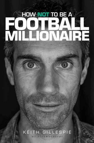 Beispielbild fr Keith Gillespie: How Not to be a Football Millionaire PB zum Verkauf von WorldofBooks