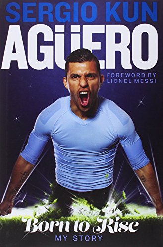 9781908695949: Sergio Kun Aguero: Born to Rise - My Story