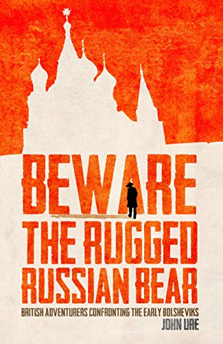 Beispielbild fr Beware the Rugged Russian Bear: British Adventurers Confronting the Bolsheviks zum Verkauf von WorldofBooks