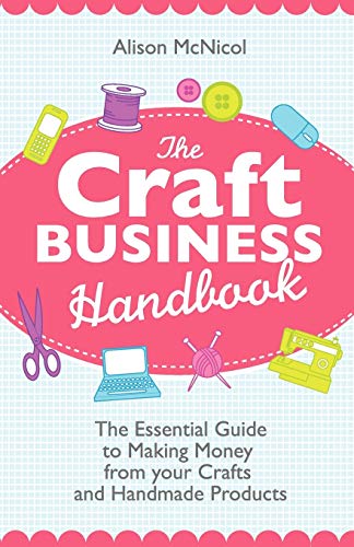 Beispielbild fr The Craft Business Handbook: The Essential Guide To Making Money from Your Crafts and Handmade Products zum Verkauf von SecondSale