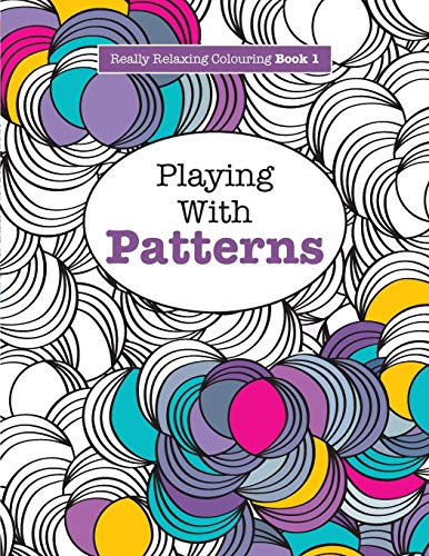 Stock image for Really RELAXING Colouring Book 1: Playing with Patterns for sale by Chiron Media
