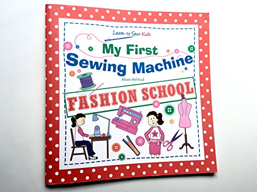 Beispielbild fr My First Sewing Machine: FASHION SCHOOL: Learn To Sew: Kids zum Verkauf von BooksRun