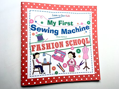 9781908707055: My First Sewing Machine: FASHION SCHOOL: Learn To Sew: Kids