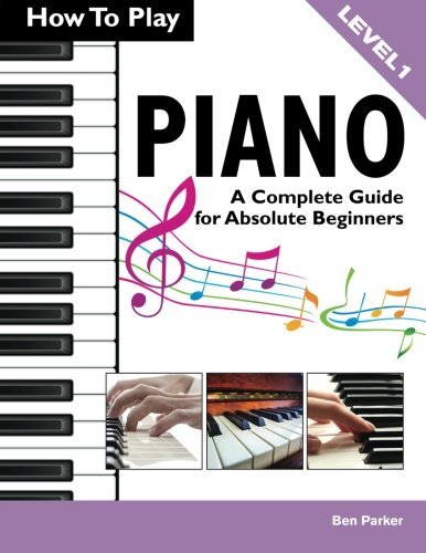 Beispielbild fr How To Play Piano: A Complete Guide for Absolute Beginners zum Verkauf von WorldofBooks