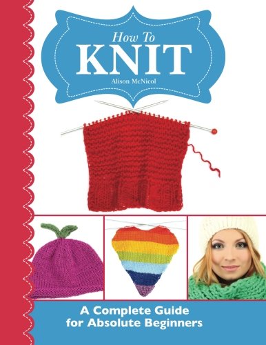 Beispielbild fr How To Knit: A Complete Guide for Absolute Beginners zum Verkauf von ThriftBooks-Atlanta