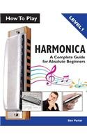 Beispielbild fr How To Play Harmonica: A Complete Guide for Absolute Beginners zum Verkauf von Goodwill Books