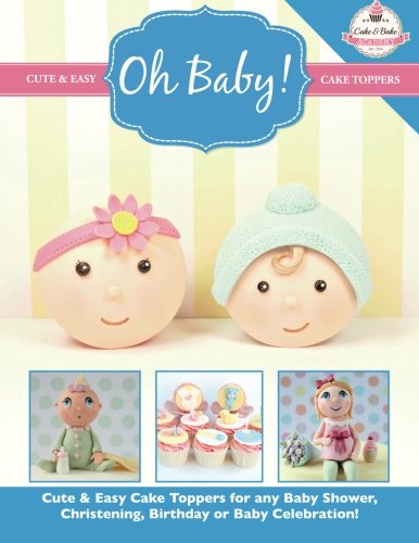 Beispielbild fr Oh Baby!: Cute & Easy Cake Toppers for any Baby Shower, Christening, Birthday or Baby Celebration ( Cute & Easy Cake Toppers Collection): Volume 1 zum Verkauf von WorldofBooks