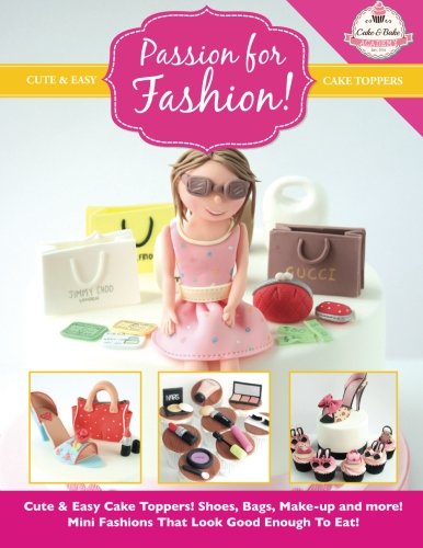 9781908707451: Passion For Fashion!: Cute & Easy Cake Toppers! Shoes, Bags, Make-up and more! Mini Fashions That Look Good Enough To Eat!: Volume 5 (Cute & Easy Cake Toppers Collection)
