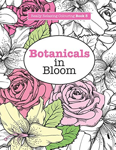 9781908707468: Really RELAXING Colouring Book 3: Botanicals in Bloom: A Fun, Floral Colouring Adventure: Volume 3 (Really RELAXING Colouring Books)