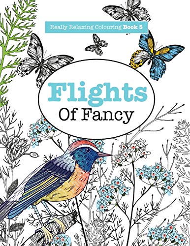 Imagen de archivo de Really RELAXING Colouring Book 5: Flights Of Fancy - A Winged Journey Through Pattern and Colour a la venta por Chiron Media