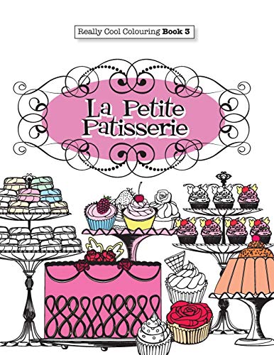 Stock image for Really COOL Colouring Book 3: La Petite Patisserie (Really COOL Colouring Books) for sale by HPB Inc.