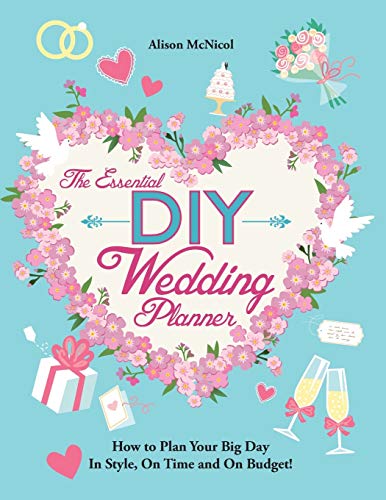 Stock image for The Essential DIY Wedding Planner: How to Plan Your Big Day In Style, On Time and On Budget! for sale by WorldofBooks