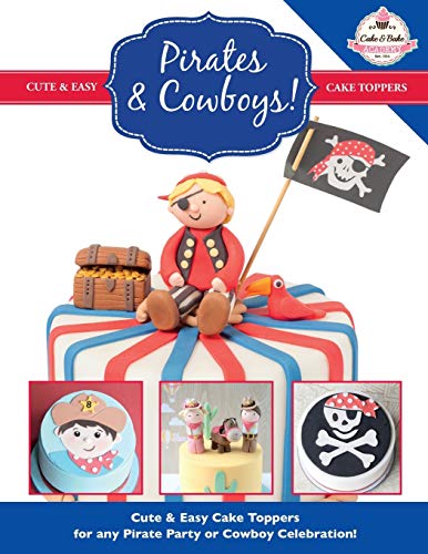 Imagen de archivo de Pirates & Cowboys: Cute & Easy Cake Toppers for any Pirate Party or Cowboy Celebration!: Volume 6 (Cute & Easy Cake Toppers Collection) a la venta por WorldofBooks