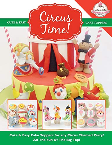 Stock image for Circus Time!: Cute & Easy Cake Toppers for any Circus Themed Party! All The Fun Of The Big Top ! (Cute & Easy Cake Toppers Collection) for sale by GF Books, Inc.