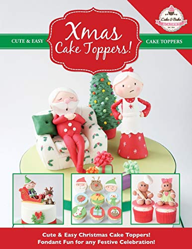Imagen de archivo de Xmas Cake Toppers!: Cute & Easy Christmas Cake Toppers! Fondant Fun for any Festive Celebration!: Volume 9 (Cute & Easy Cake Toppers Collection) a la venta por WorldofBooks