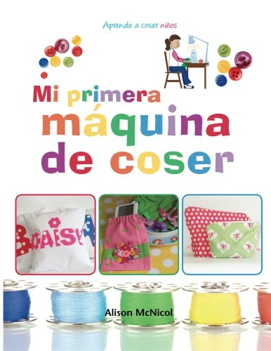 Stock image for Mi primera mquina de coser - Aprende a coser: nios (Spanish Edition) for sale by GF Books, Inc.