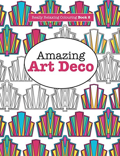 Stock image for Really RELAXING Colouring Book 8: Amazing Art Deco: Volume 8 (Really RELAXING Colouring Books) for sale by Bahamut Media