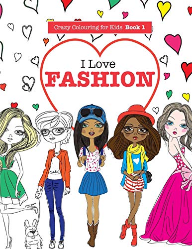 Stock image for I Love Fashion (Crazy Colouring For Kids) (Volume 1) for sale by SecondSale