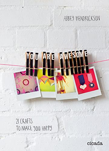You Are Awesome: 25 Crafts to Make You Happy