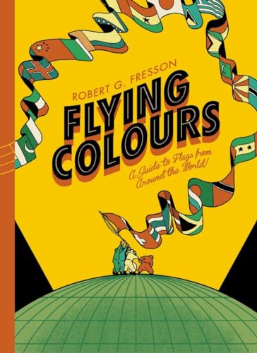 Imagen de archivo de Flying Colours : A Guide to Flags from Around the World a la venta por Better World Books