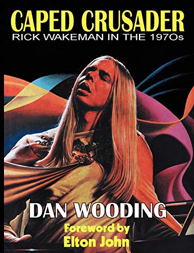 Caped Crusader Rick Wakeman in the 1970s (9781908728302) by Wooding, Dan