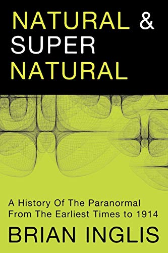 Beispielbild fr Natural and Supernatural: A History of the Paranormal from the Earliest Times to 1914: A History of the Paranormal from Earliest Times to 1914 zum Verkauf von WorldofBooks