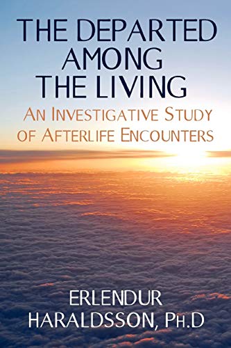 The Departed Among the Living: An Investigative Study of Afterlife Encounters (9781908733290) by Haraldsson Ph D, Erlendur