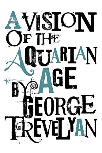 A Vision of the Aquarian Age (9781908733351) by Trevelyan Sir, Sir George