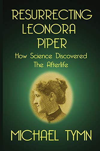 Stock image for Resurrecting Leonora Piper: How Science Discovered the Afterlife for sale by WorldofBooks