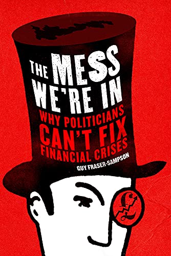 Stock image for The Mess We're In : Why Politicians Can't Fix Financial Crises for sale by Better World Books