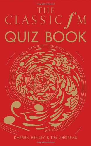 The Classic FM Quiz Book (9781908739186) by Henley, Darren; Lihoreau, Tim